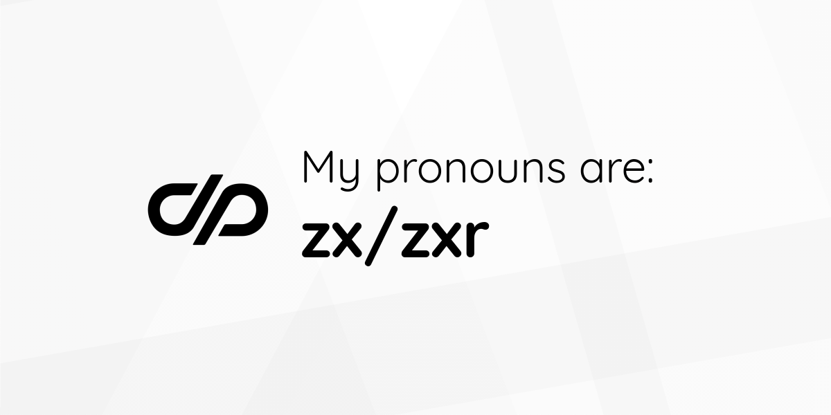 My pronouns are: zx/zxr • Pronouns.page
