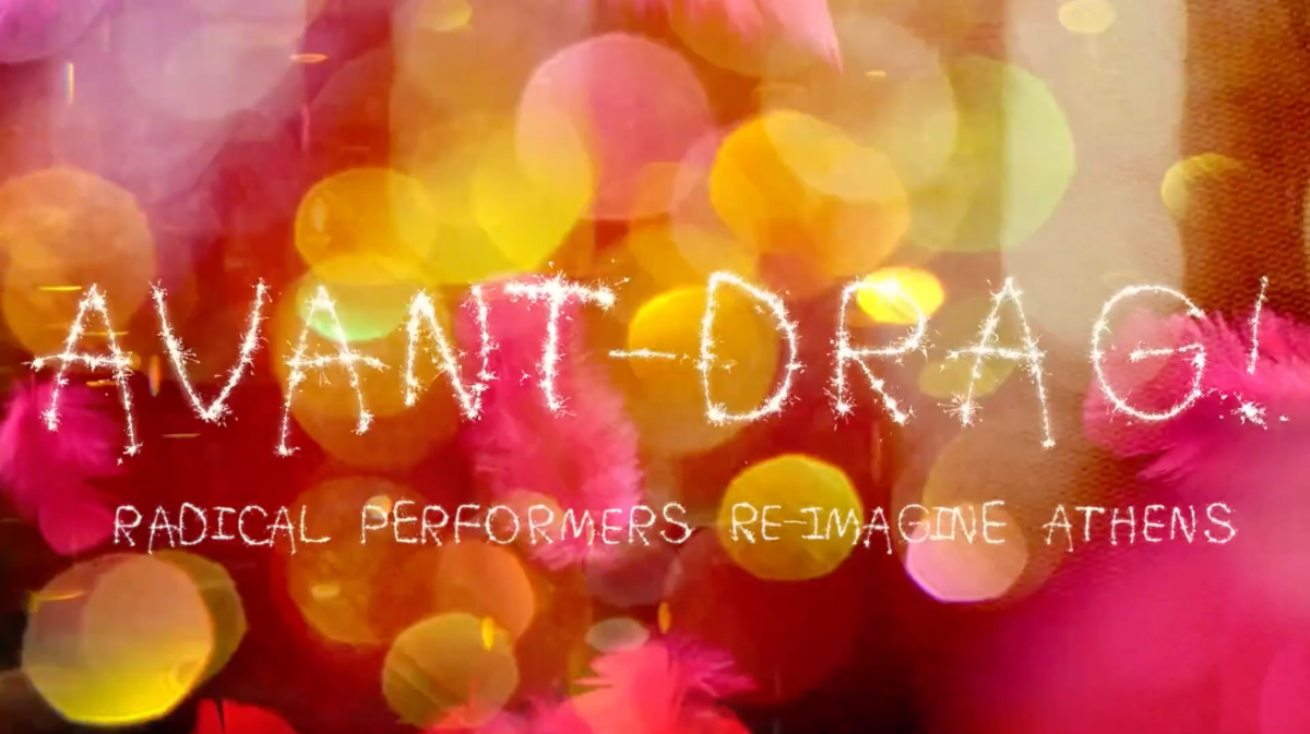 Title sequence of the movie: text “Avant-Drag! – Radical performers re-imagine Athens” on a sparkly background